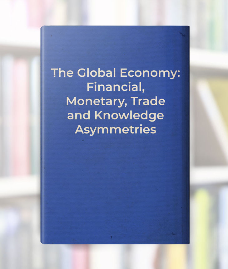 The Global Economy: Financial Monetary, Trade and Knowledge Asymmetries book cover