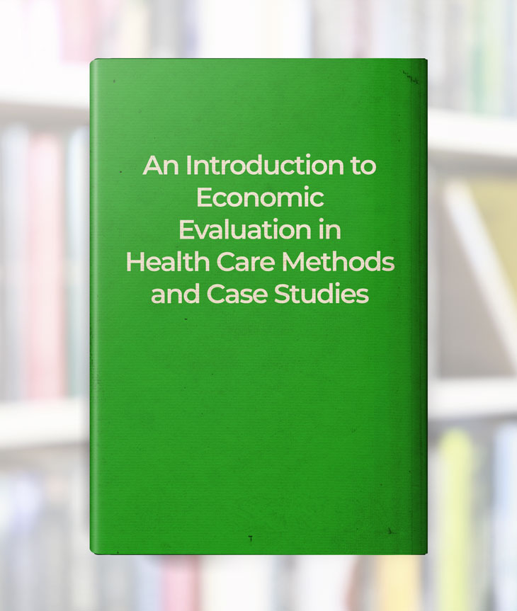 An Introduction to Economic Evaluation in Health Care: Methods and Case Studies book cover