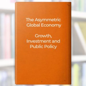 The Asymmetric Global Economy: Growth, Investment and Public Policy